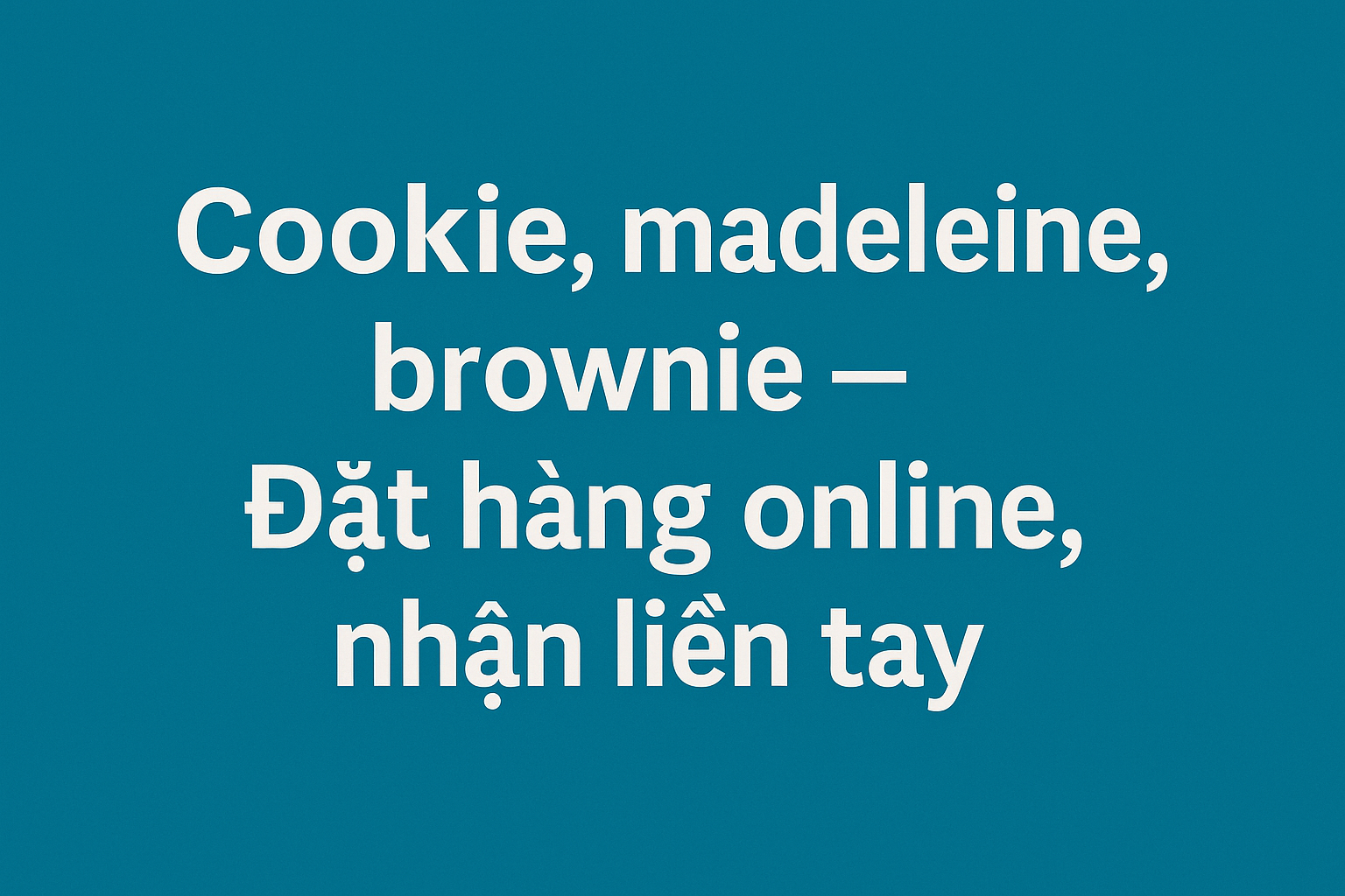 Hình ảnh nền xanh với dòng chữ trắng quảng bá đặt bánh cookie, madeleine và brownie online tại TP.HCM