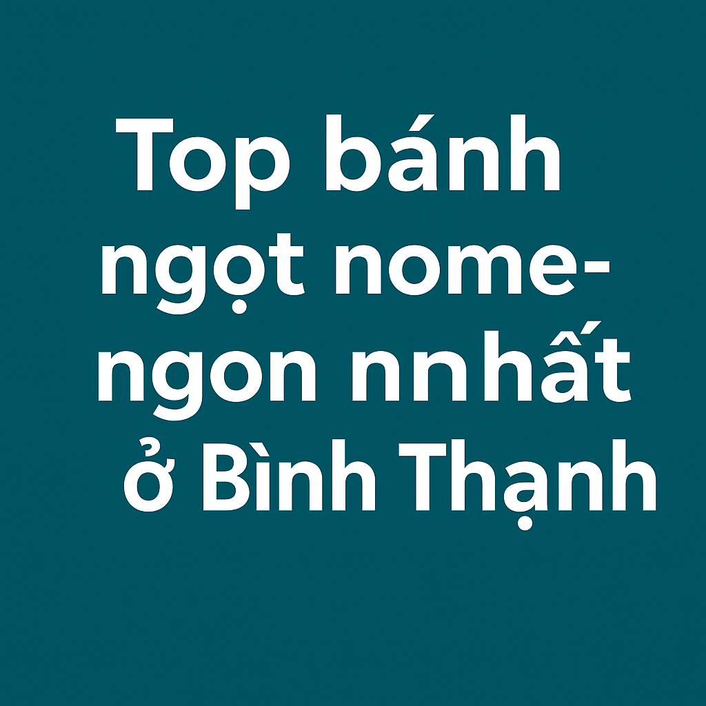 Hình ảnh nền xanh với dòng chữ trắng "Top bánh ngọt homemade ngon nhất ở Bình Thạnh"