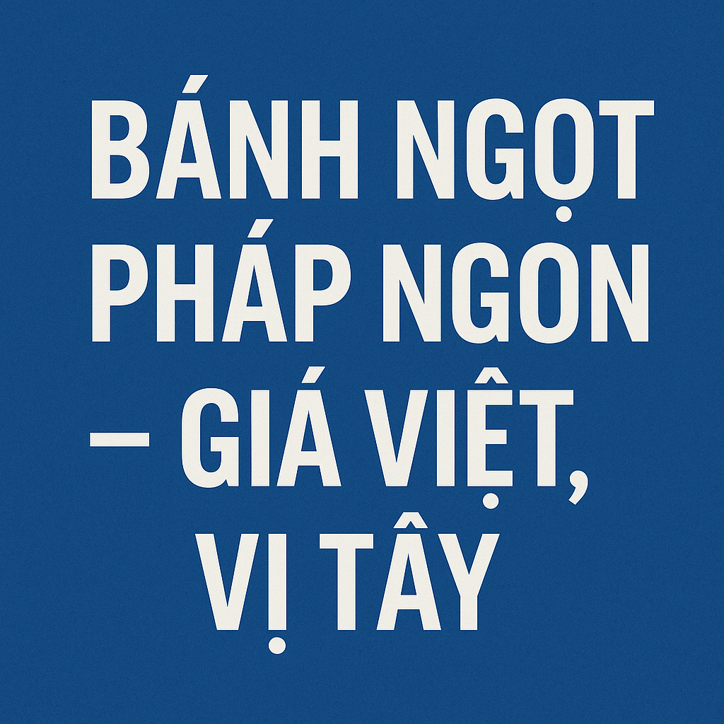 Hình ảnh quảng bá với nền xanh đậm và dòng chữ trắng "Bánh ngọt Pháp ngon – Giá Việt, vị Tây"