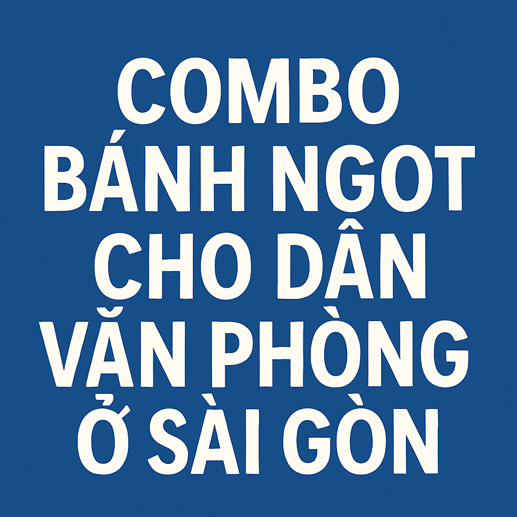 Hình ảnh nền xanh với dòng chữ trắng "Combo bánh ngọt cho dân văn phòng ở Sài Gòn"